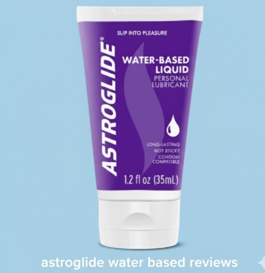Astroglide water based reviews